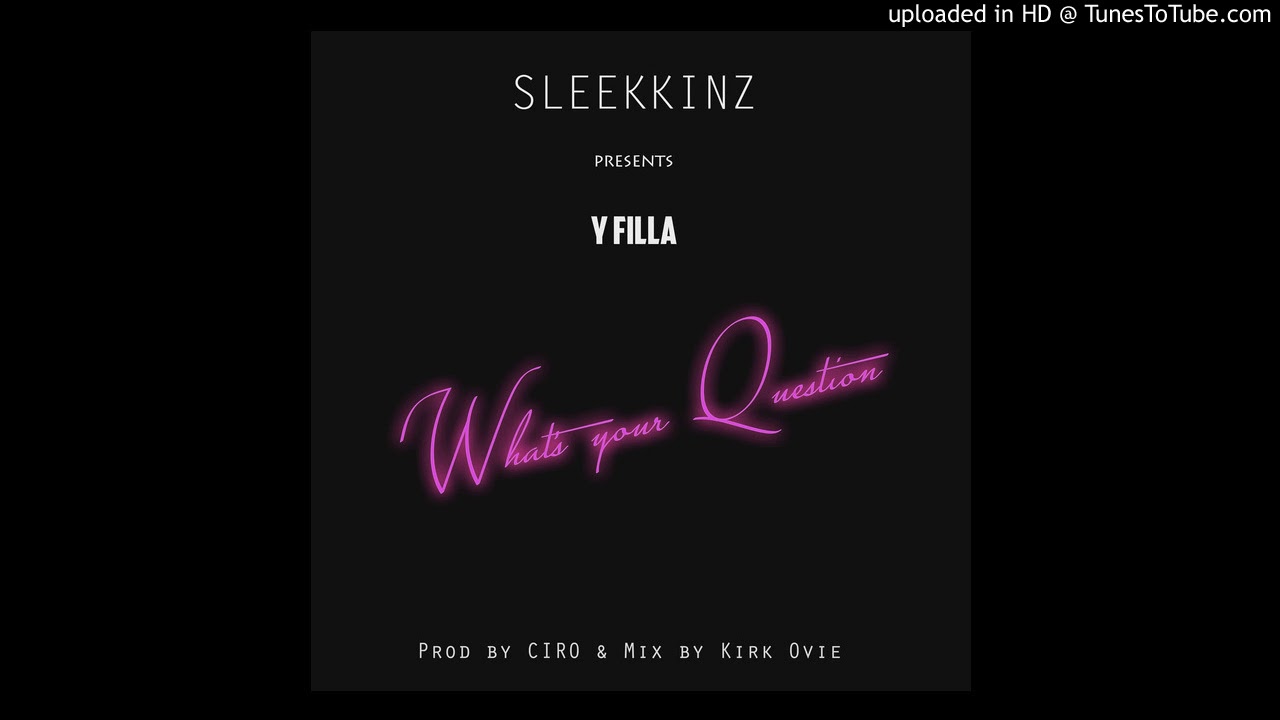 YFilla - WHAT's YOUR QUESTION [OFFICIAL AUDIO]
