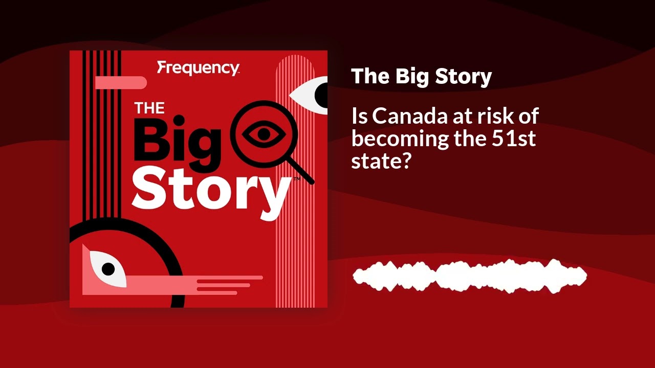 Is Canada at risk of becoming the 51st state? | The Big Story