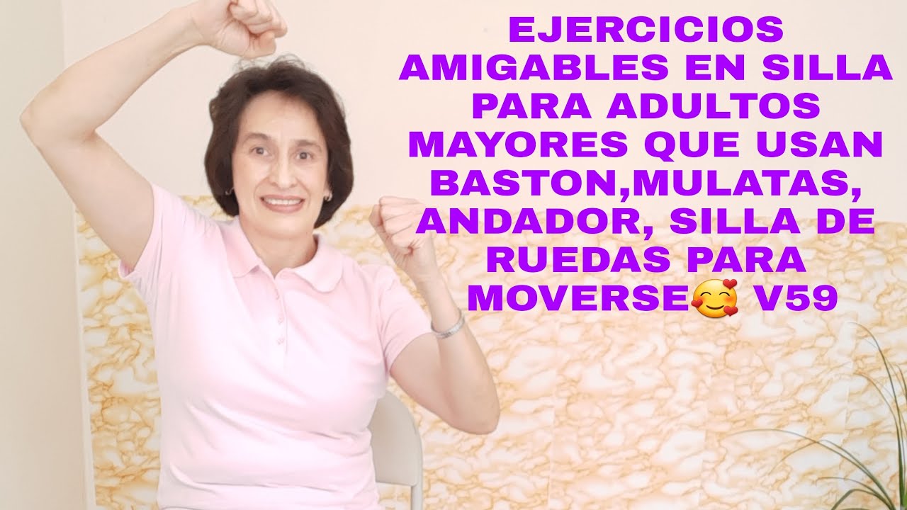 EJERCICIOS EN SILLA PARA PERSONAS QUE NO PUEDEN ESTAR DE PIE, USAN BASTON, MULETAS O SILLA DE RUEDAS