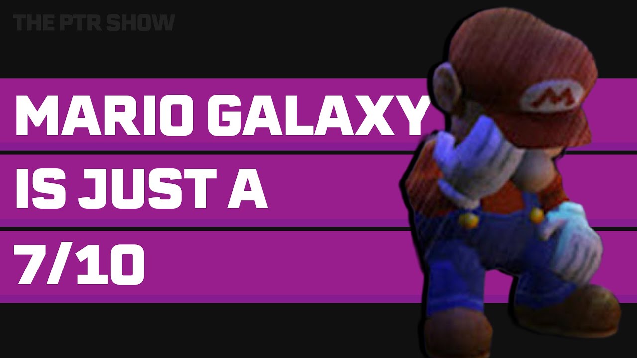"Mario Galaxy is actually just a 7/10" - The PTR Show #16