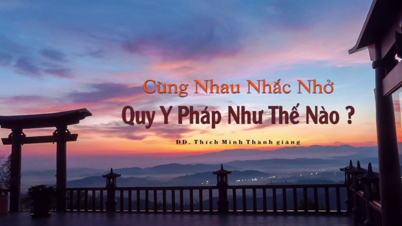 Kinh NIKAYA Giảng Giải - Cùng Nhau Nhắc Nhở - Quy Y Pháp Như Thế Nào?