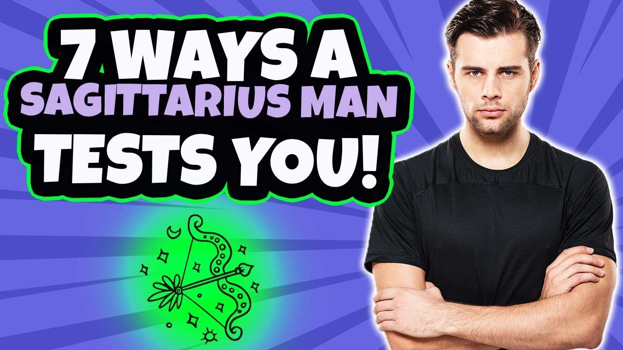 7 Ways Your Sagittarius Man Tests You! Tips On Dating A Sagittarius Man