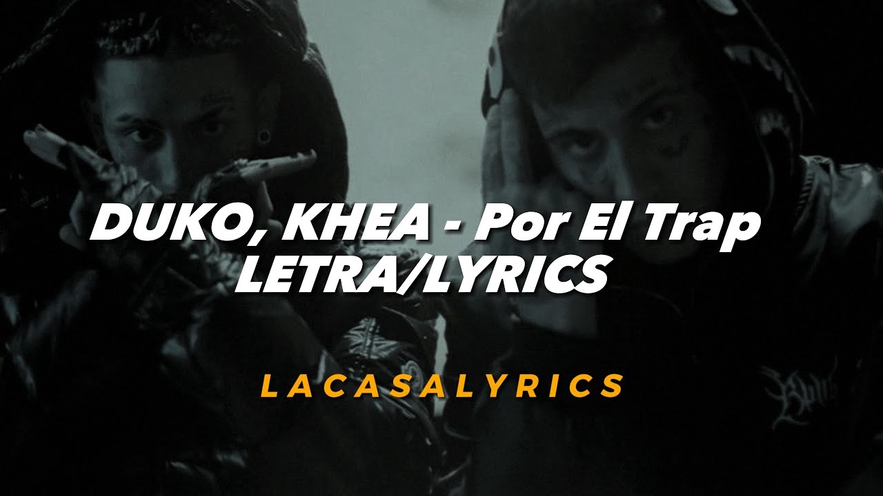 DUKO, KHEA - Por El Trap || LETRA