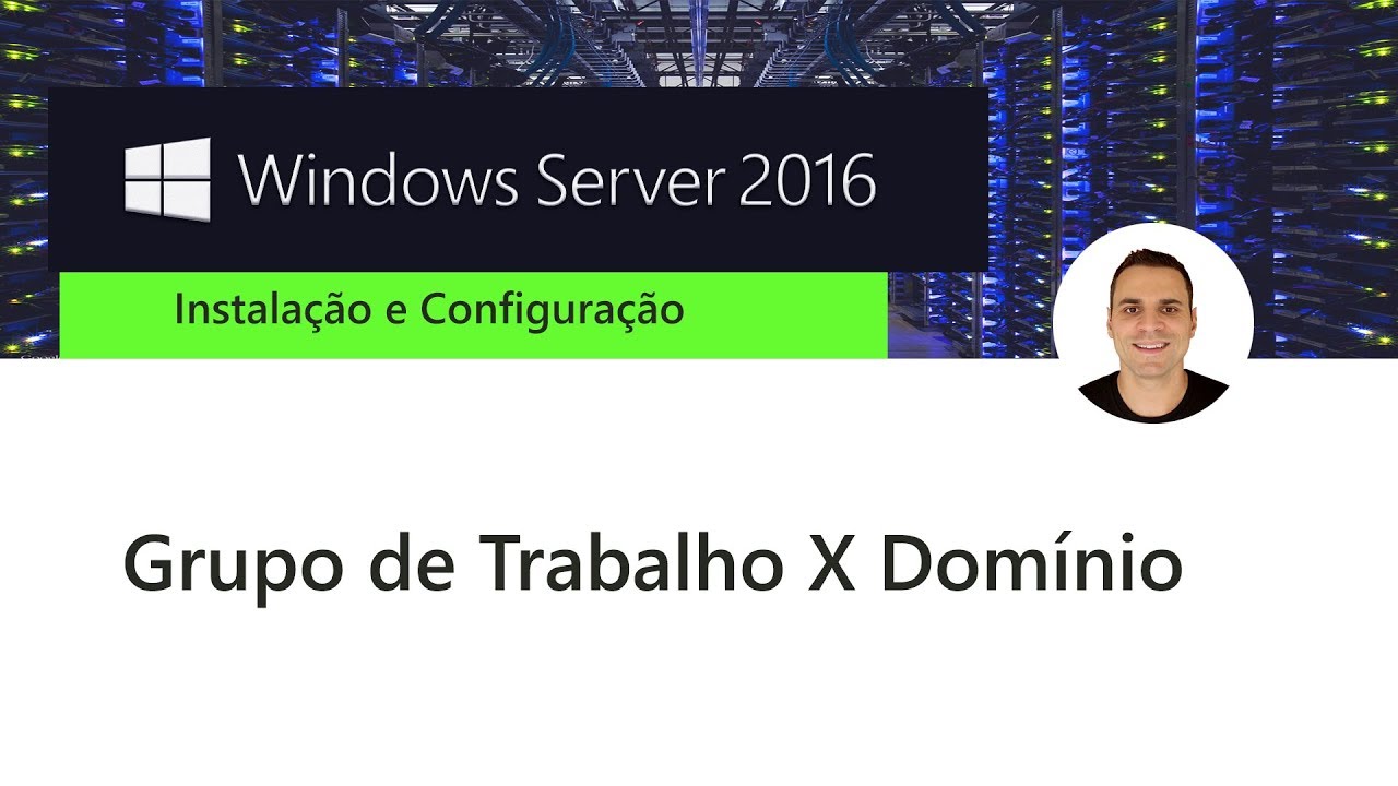 Curso Windows Server 2016 - Grupo de trabalho X Dominio
