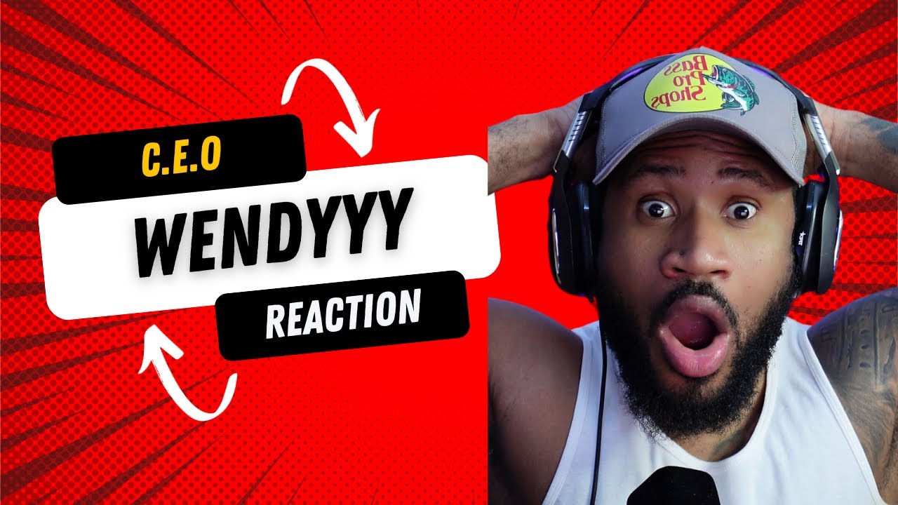 C.E.O Wendyyy - Reaction Video