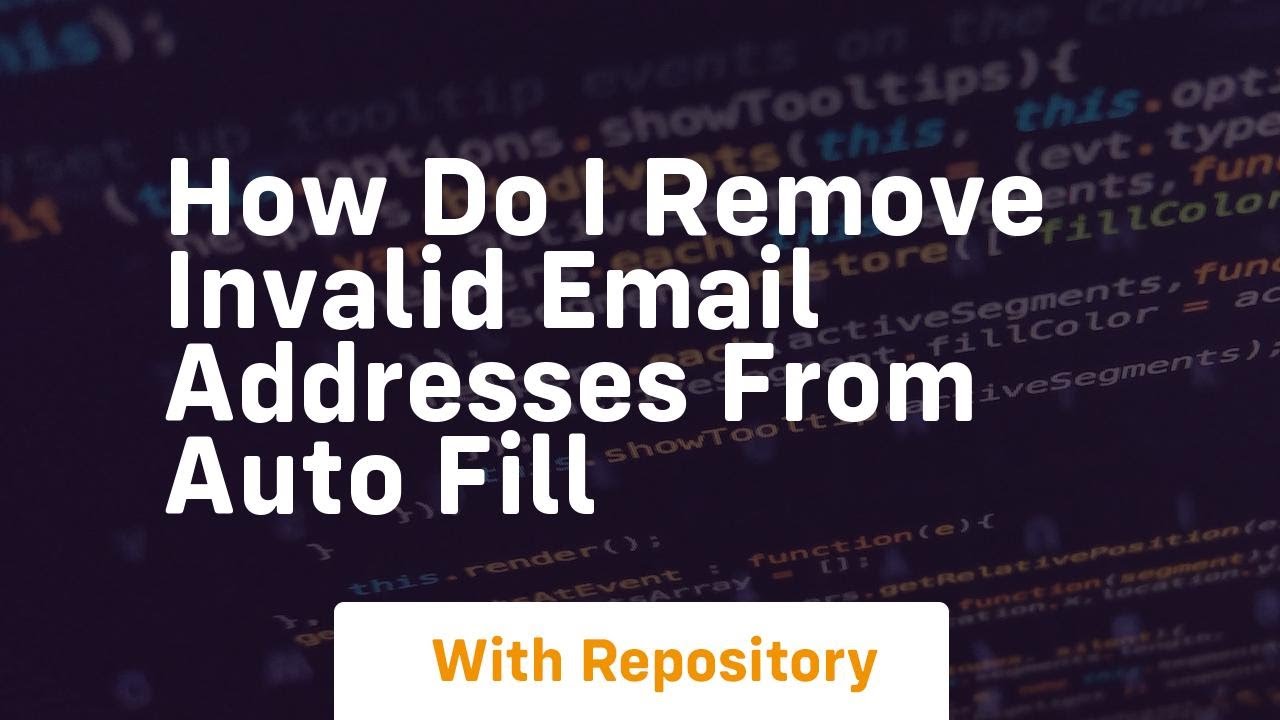 How do i remove invalid email addresses from auto fill