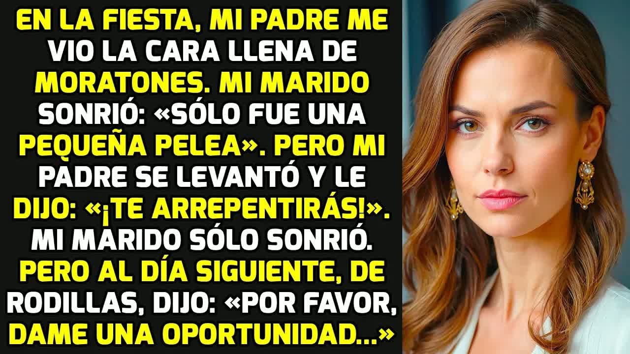 En La Fiesta Mi Padre Me Vio La Cara Llena De Moratones. Mi Marido Dijo: «Fue Sólo..» HISTORIAS VIDA