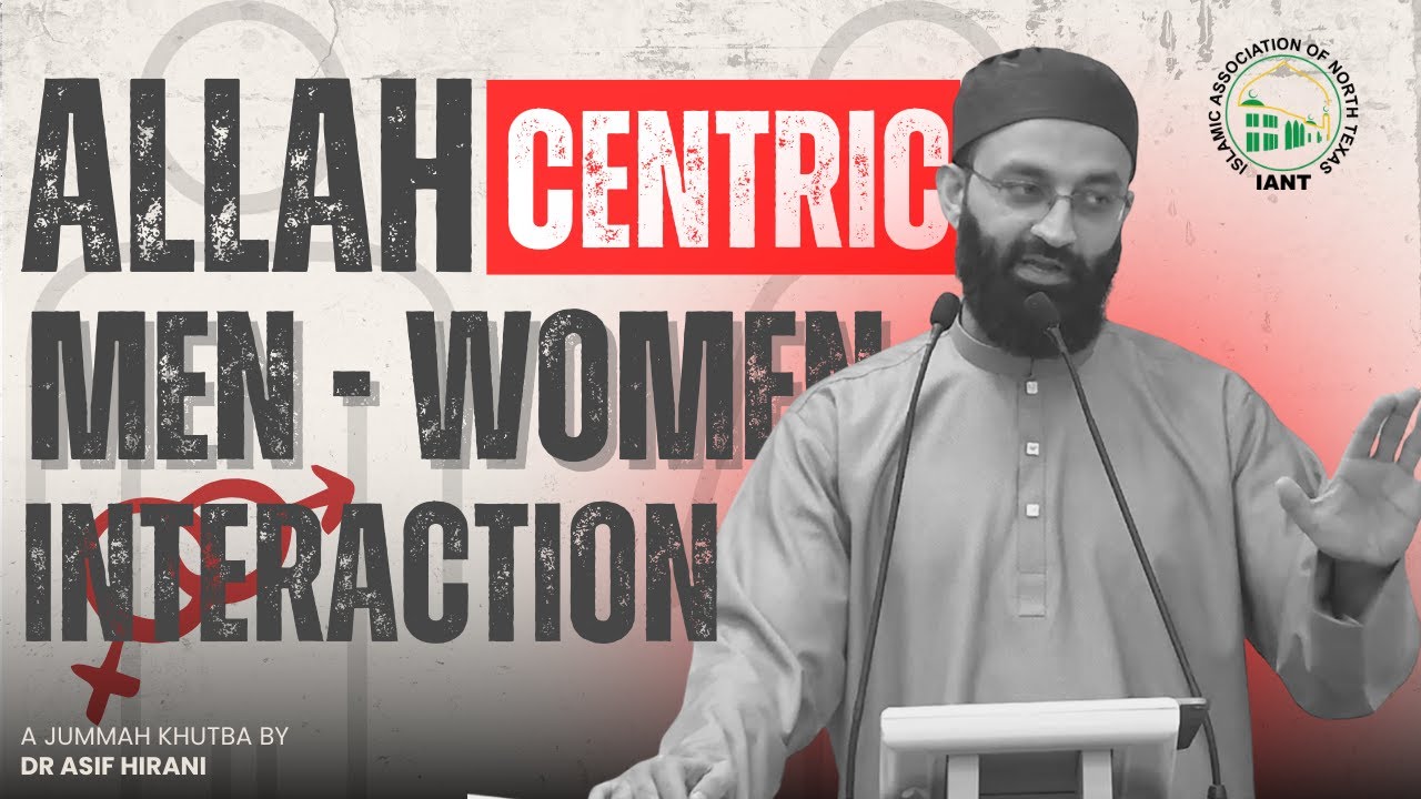 Allah Centric Men - Women Interaction | Jummah Khutbah by Dr Asif Hirani