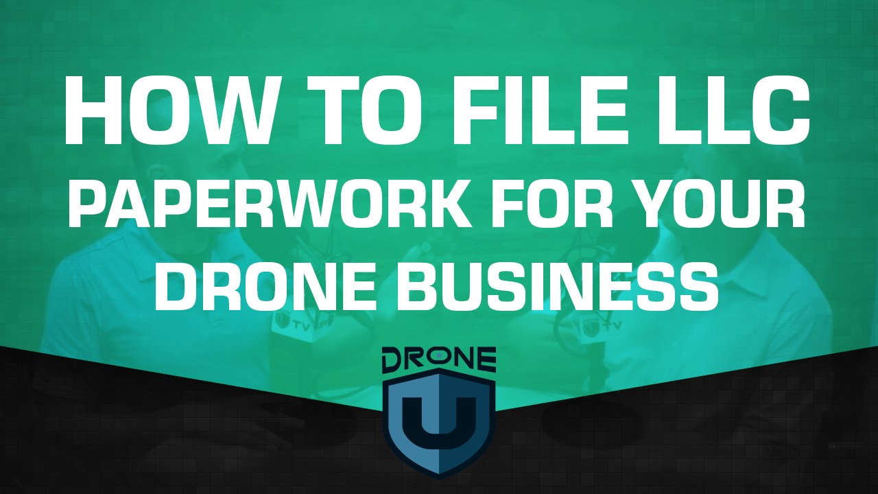How to file LLC paperwork for your drone business