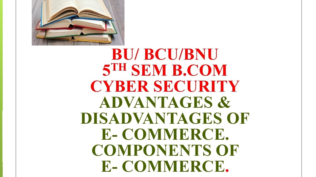 VTH SEM B.COM CYBER SECURITY- ADVANTAGES & DISADVANTAGES OF E-COMMERCE. & COMPONENTS OF E- COMMERCE 