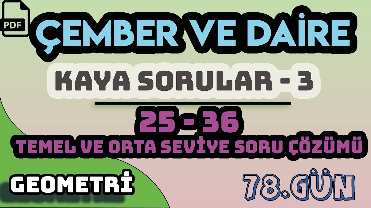 ÇEMBER VE DAİRE | KAYA SORULAR - 3 | 25 - 36 TEMEL VE ORTA SEVİYE | +PDF / 78.GÜN