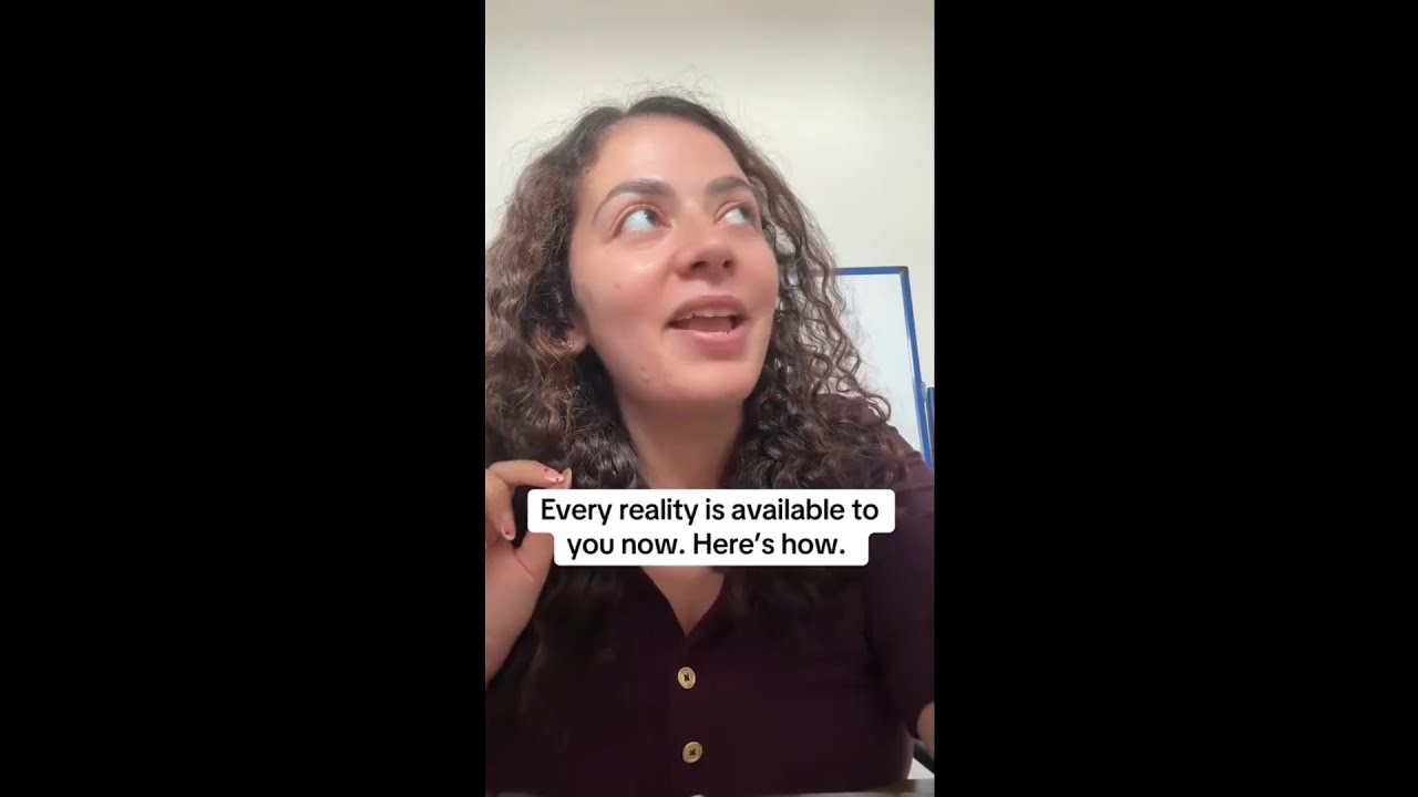 Every reality is available to you now. Here's How.