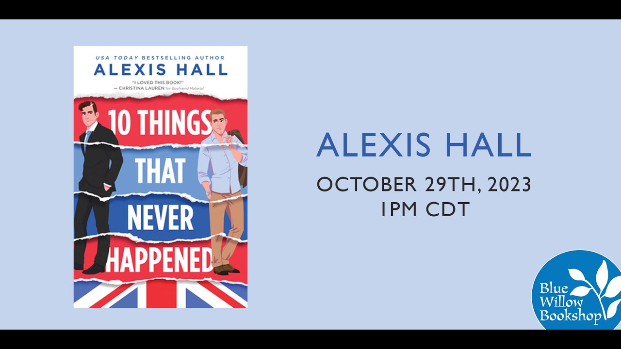 Blue Willow presents: Alexis Hall | 10 Things That Never Happened