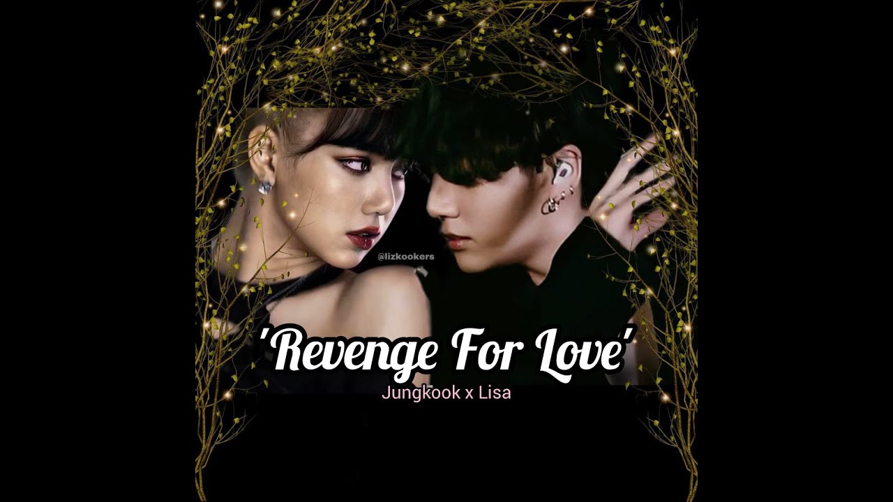 FF [LIZKOOK] - 'Revenge For Love' Eps 1