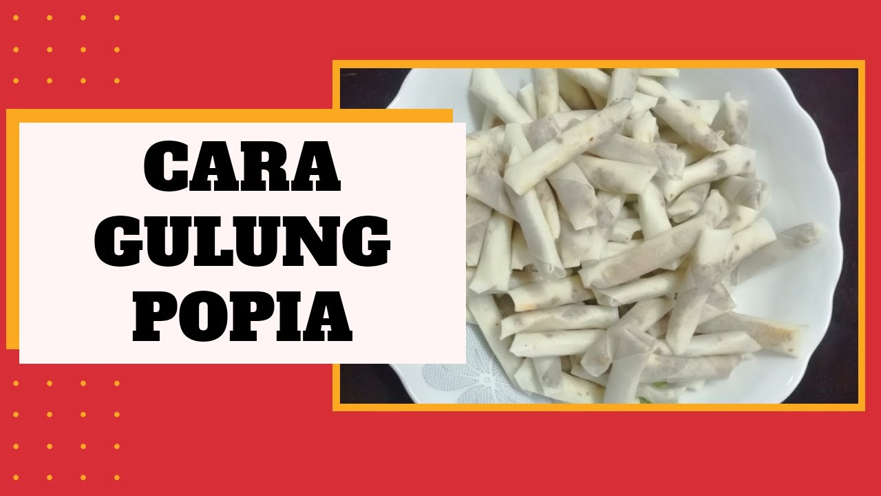 Cara Gulung Popia Dengan Mudah dan Cepat