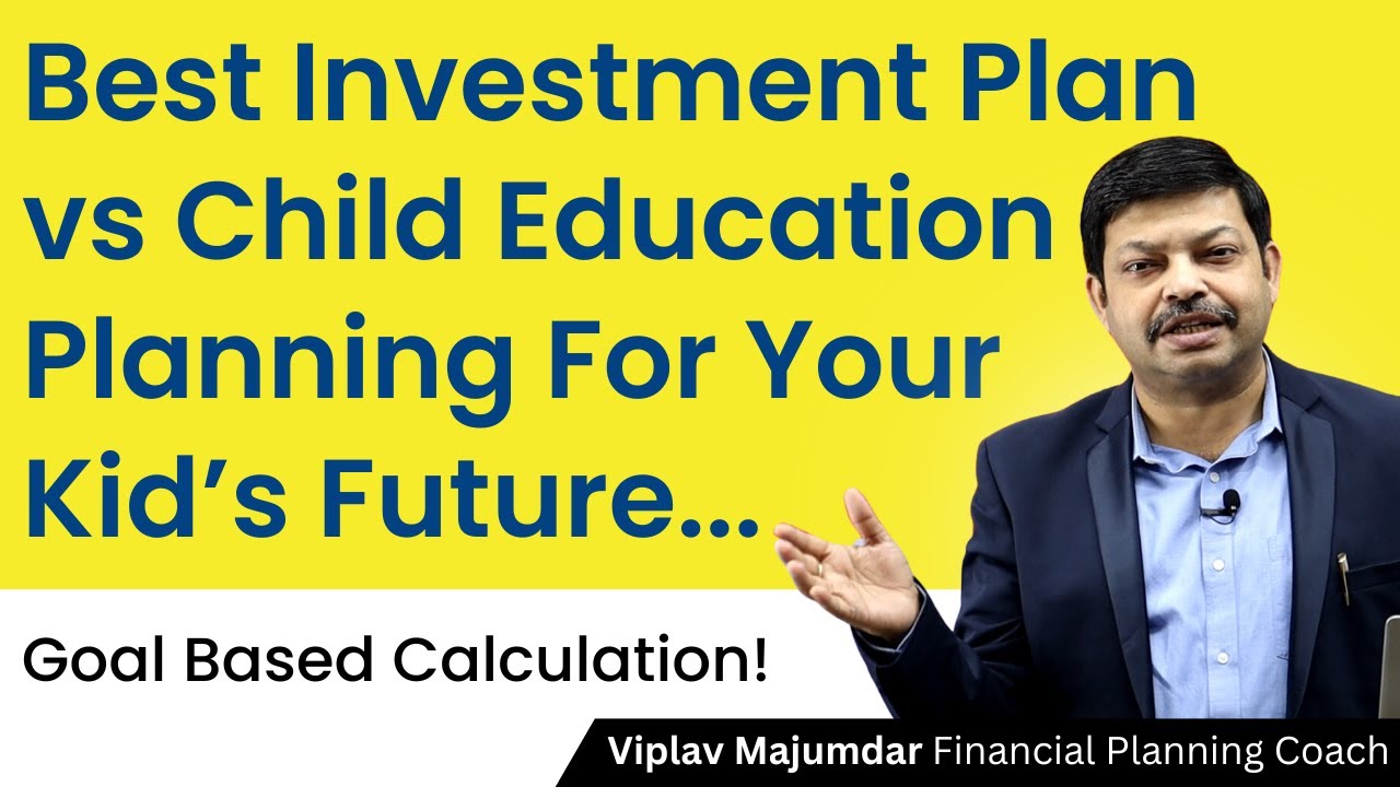 Best Investment Plan vs Child Education Planning For Your Kid&rsquo;s Future!
