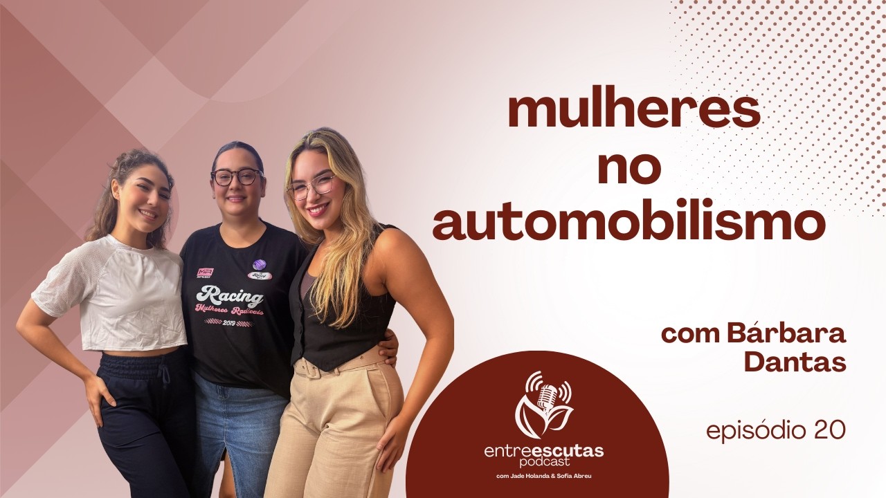 MULHERES NO AUTOMOBILISMO Com Bárbara Dantas | Entre Escutas Ep. 20