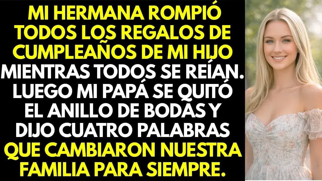 Mi hermana rompió regalos de cumpleaños de mi hijo; todos se reían  Entonces mi padre se llevó…