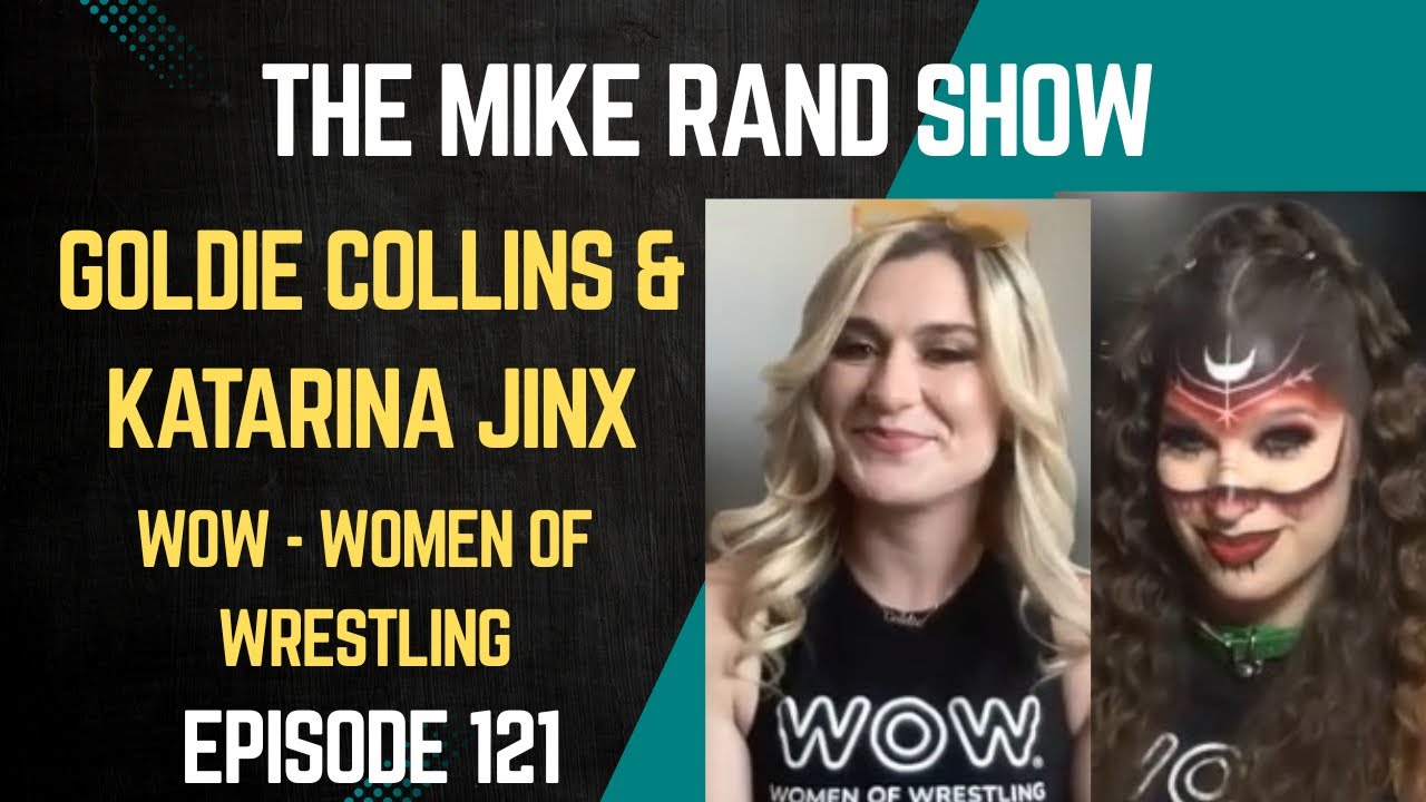 Goldie Collins & Katarina Jinx (WOW - Women Of Wrestling) | The Mike Rand Show S7 E1 • Episode 121