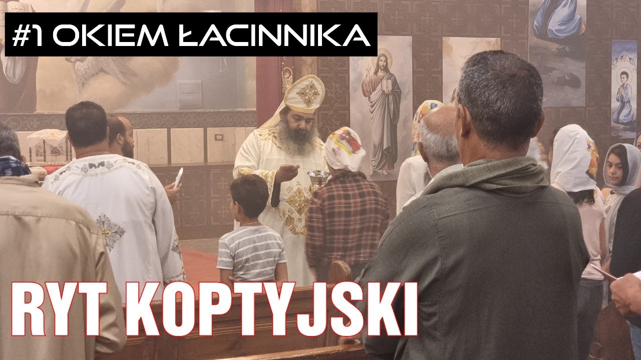 Okiem Łacinnika #1 - RYT KOPTYJSKI - luźne przemyślenia na temat liturgii egipskiej