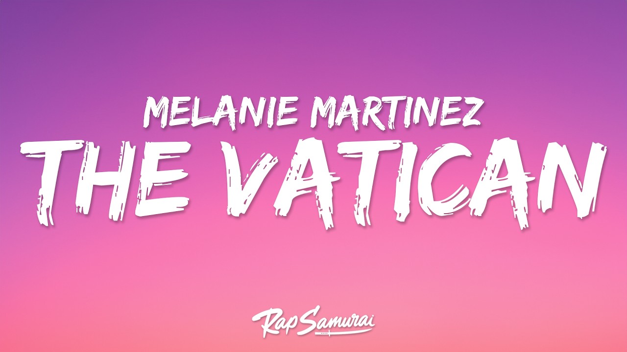 Melanie Martinez - THE VATICAN (Lyrics)