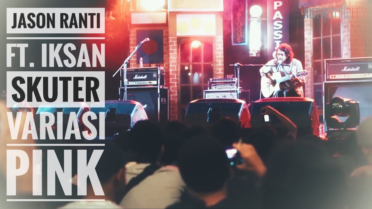 [HD] JASON RANTI FEAT. IKSAN SKUTER - VARIASI PINK [Live From Authenticity - Jambi]