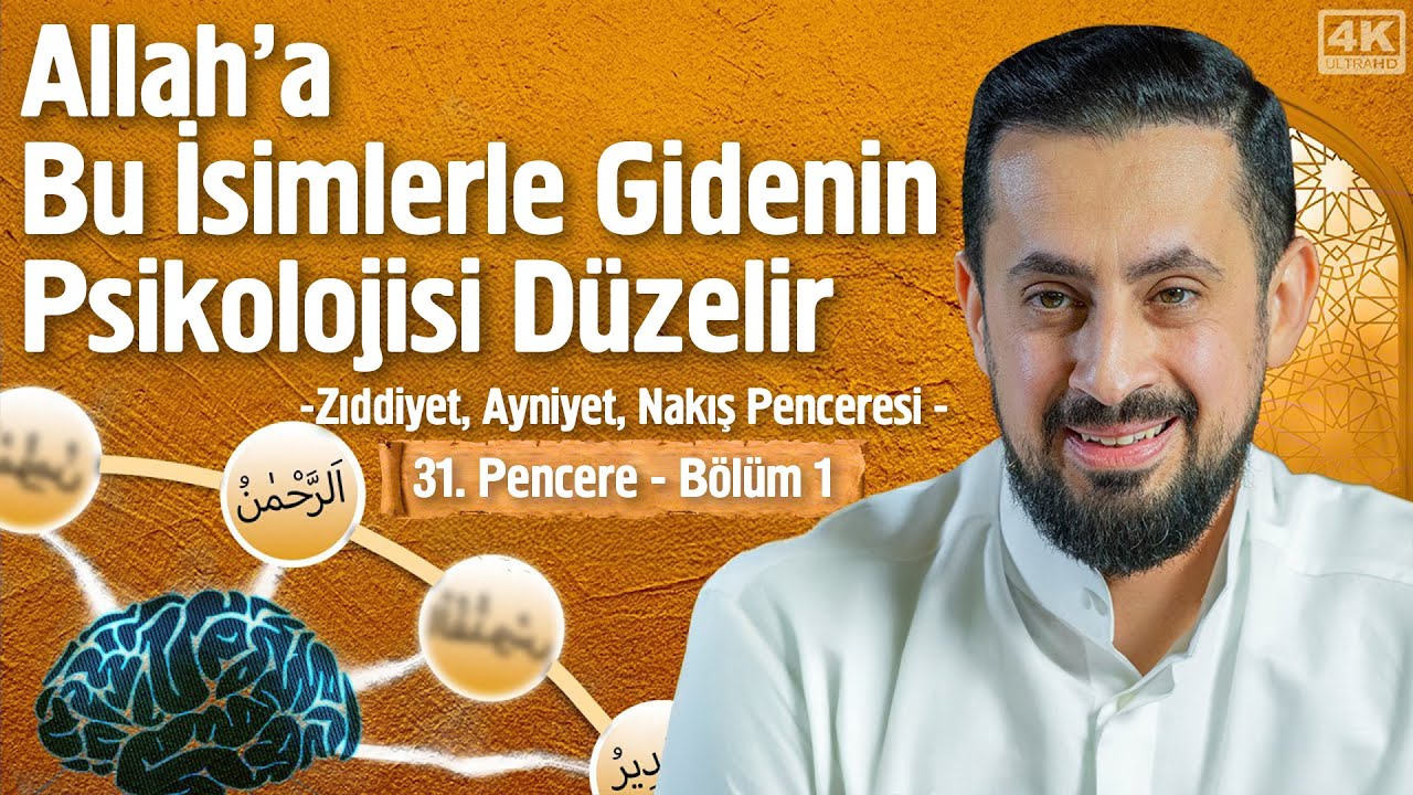 Allah'a Bu İsimlerle Gidenin Psikolojisi Düzelir - 31. Pencere - 1- Zıddiyet Ayniyet Nakış Penceresi