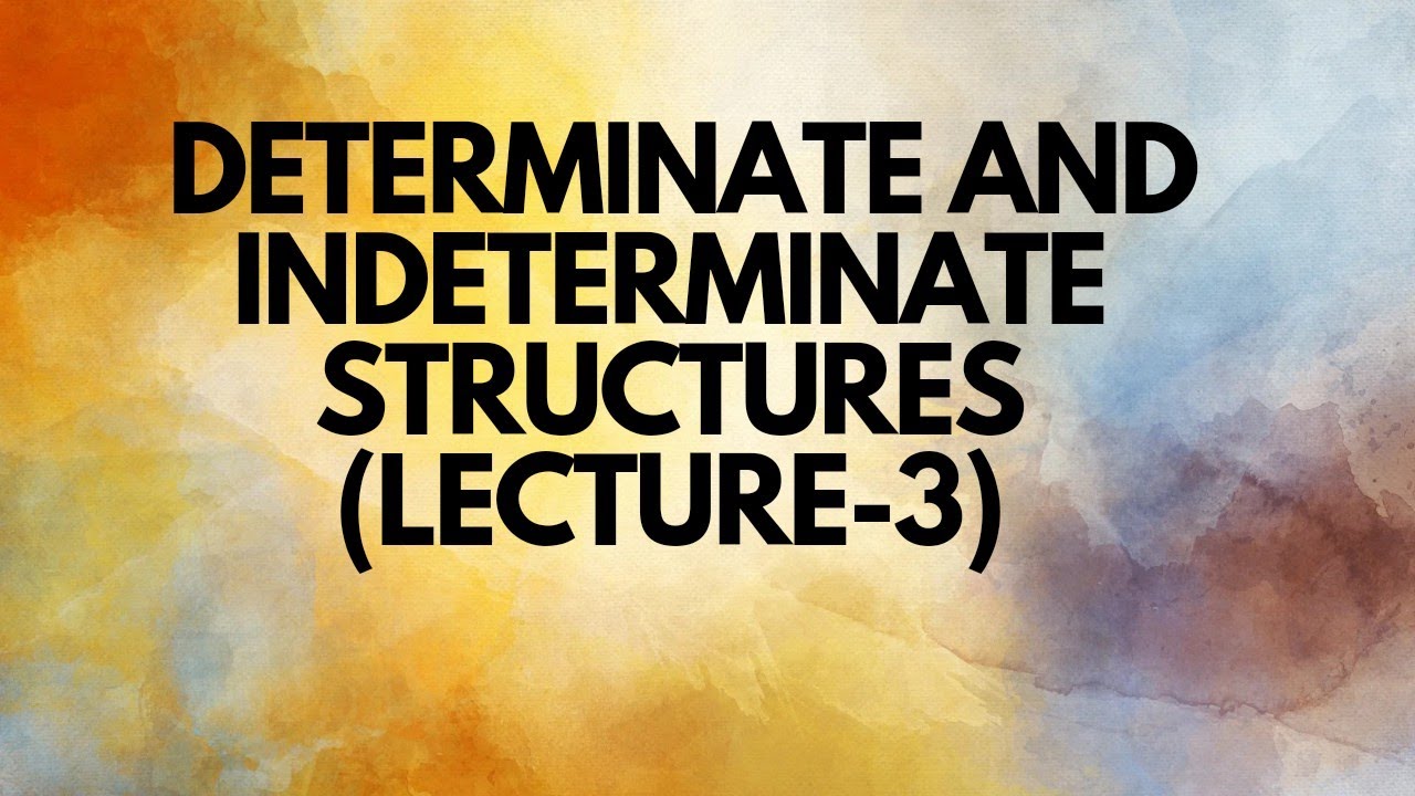 DETERMINATE STRUCTURE AND INDETERMINATE STRUCTURES