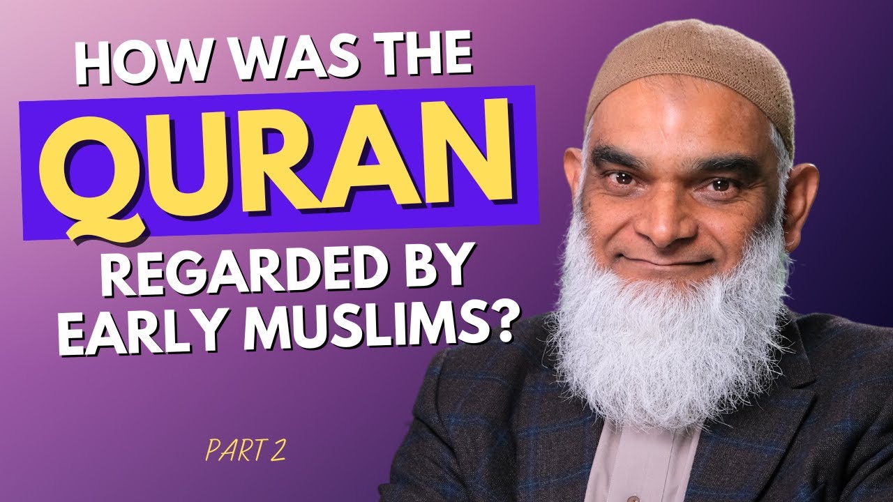 How Did Early Muslims Regard the Quran? | Part 2 | Dr. Shabir Ally