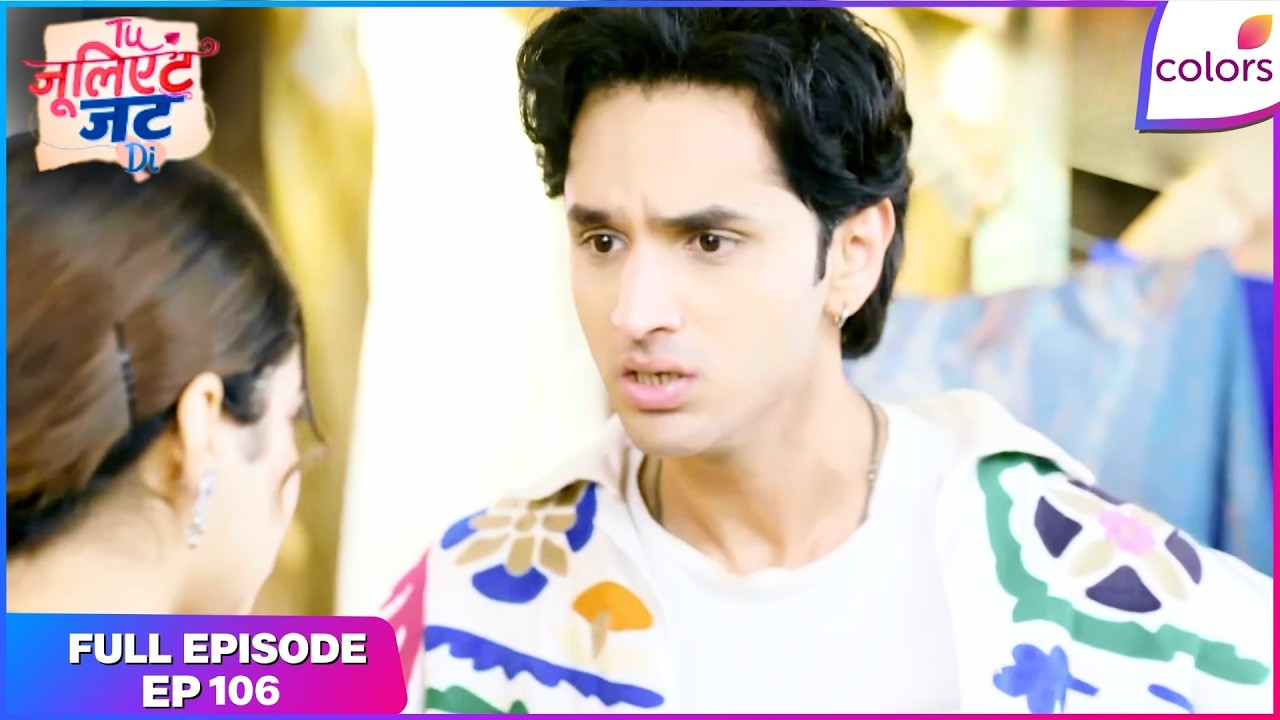Tuu Juliet Jatt Di  | Full Episode - 106 | Nawab Shields Heer | Colors TV