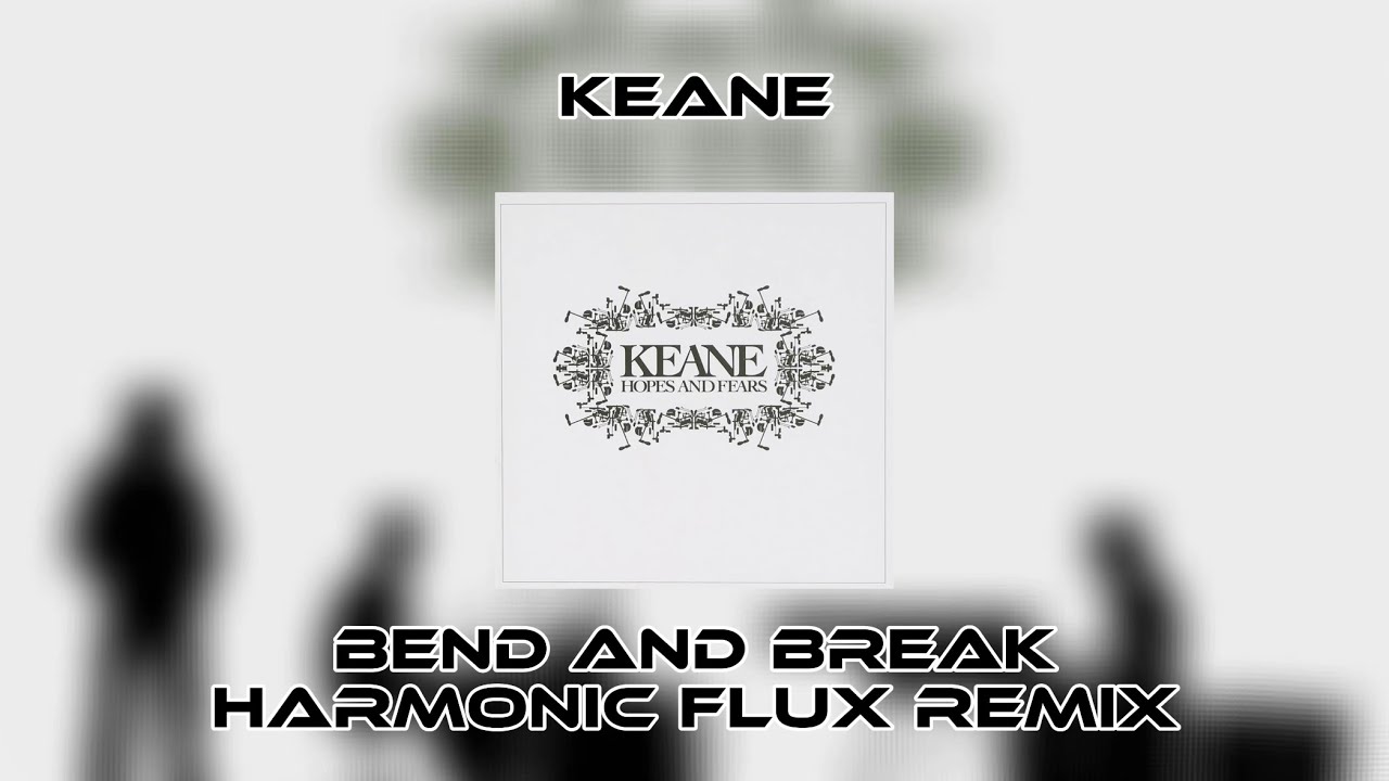 Keane - Bend and Break [V2] | Harmonic Flux Remix
