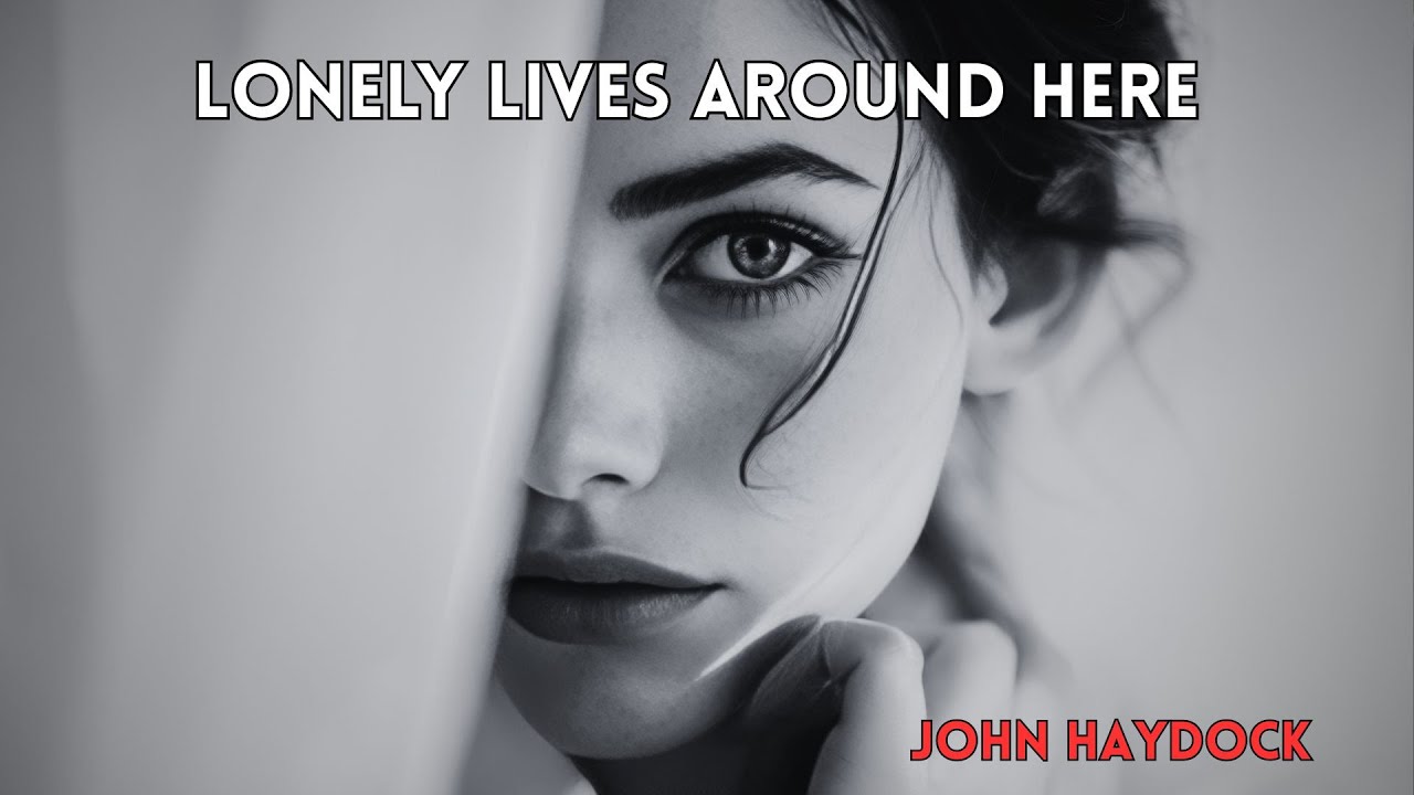 'Lonely Lives Around Here' a SOFT ROCK BLUES by John Haydock.