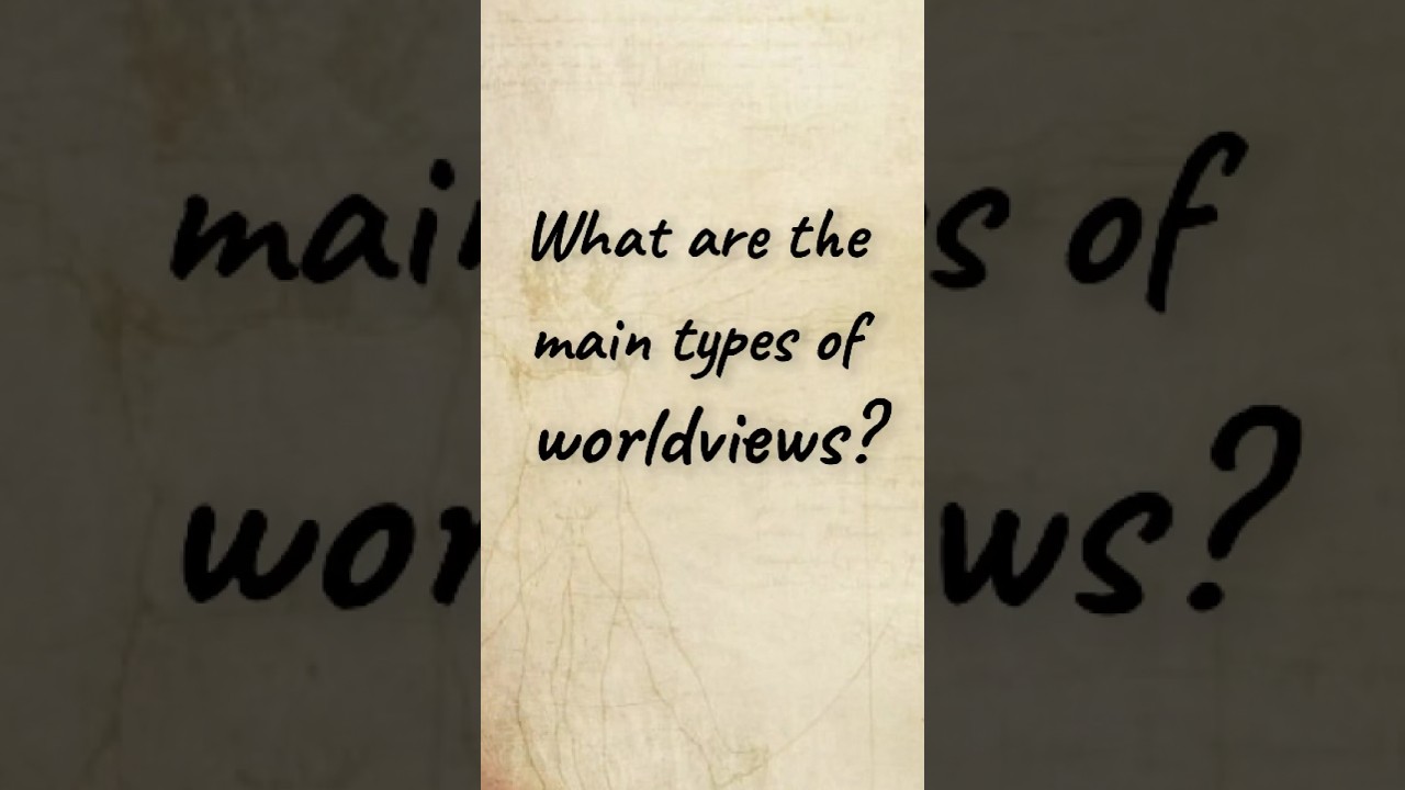 What are the main types of #worldviews? #mindboost #philosophy #thinking #shorts