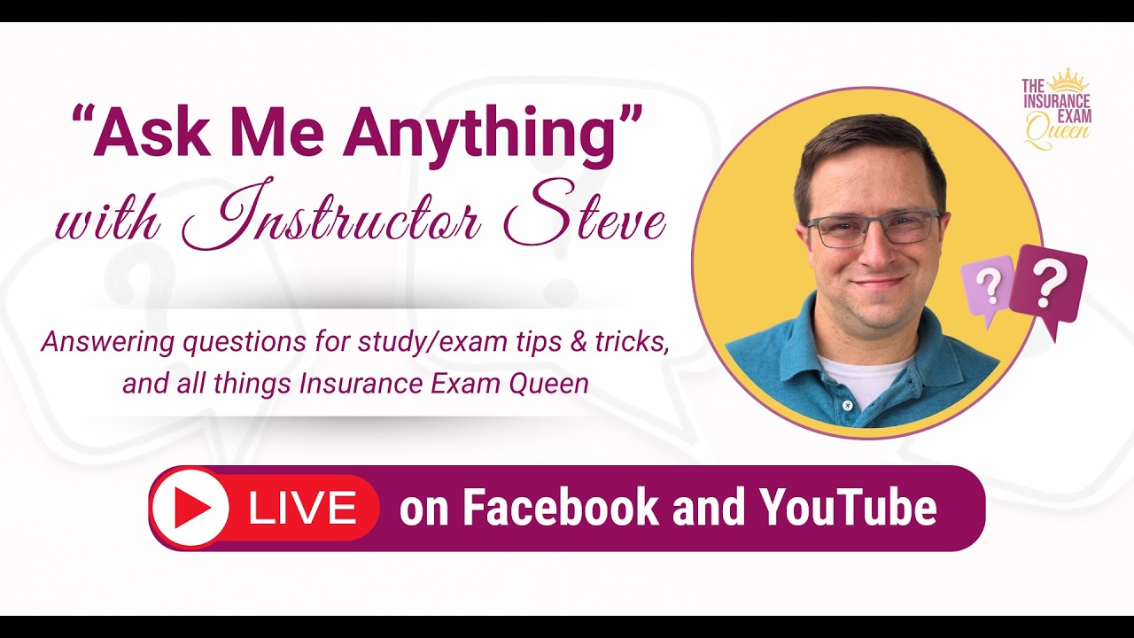 Insurance Exam Queen- Ask Steve Anything