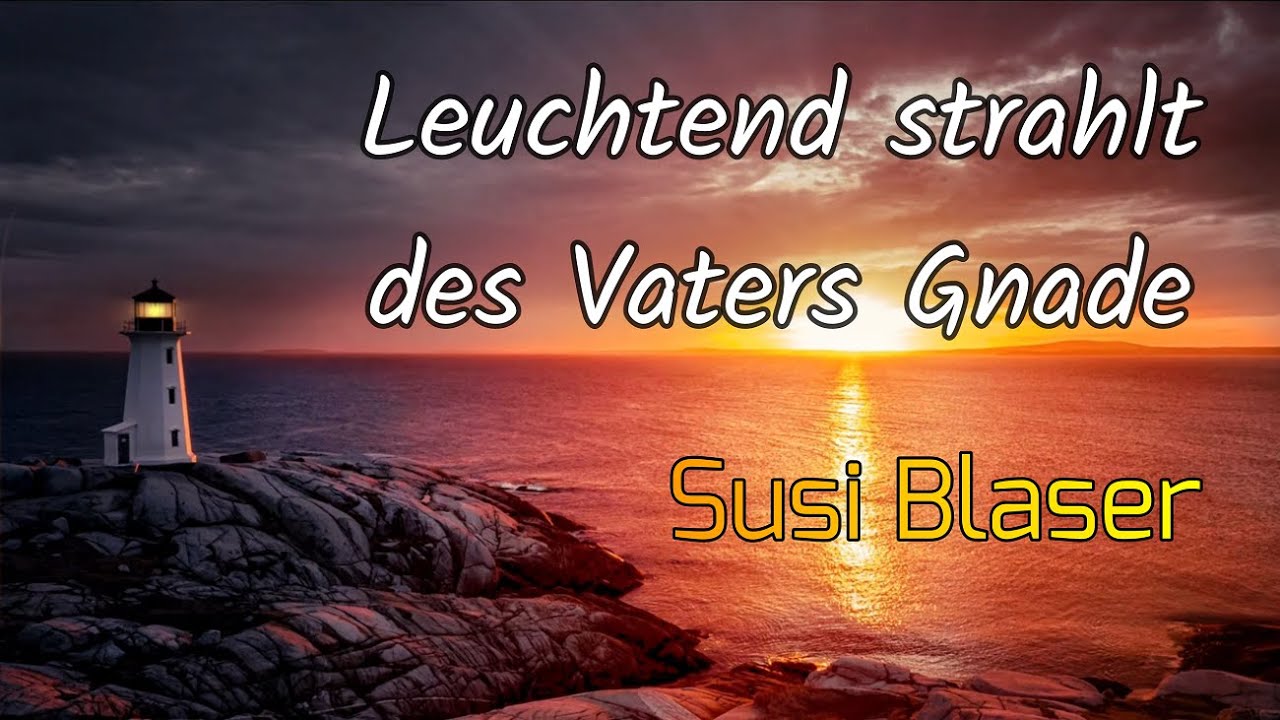 Leuchtend strahlt des Vaters Gnade - Susi Blaser