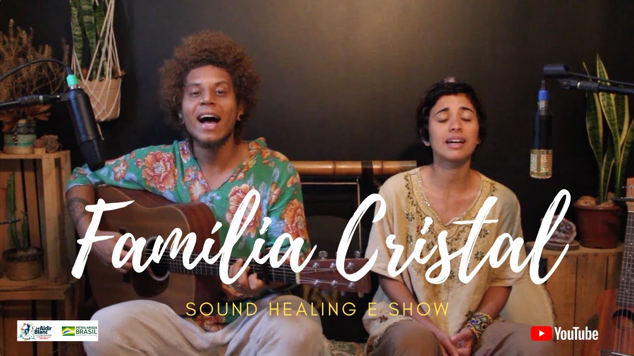 Família Cristal - Sound Healing / Show ( Lei Aldir Blanc)