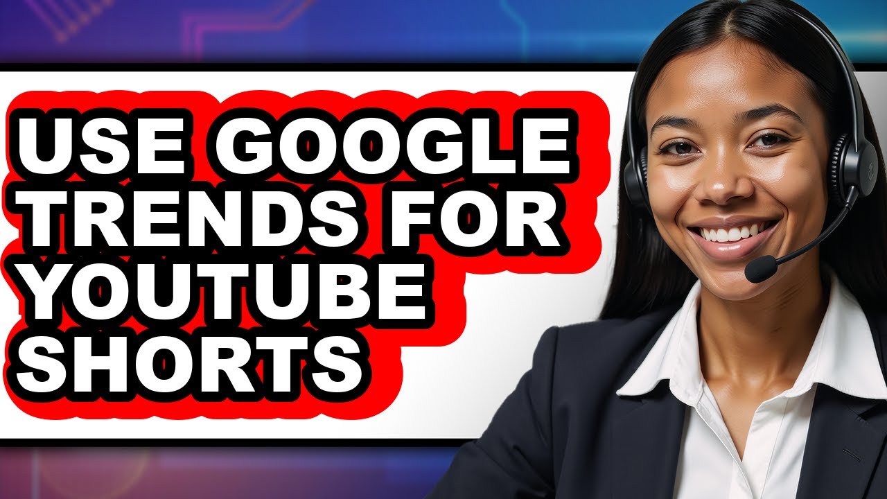 How to Use Google Trends for Youtube Shorts (full Guide)