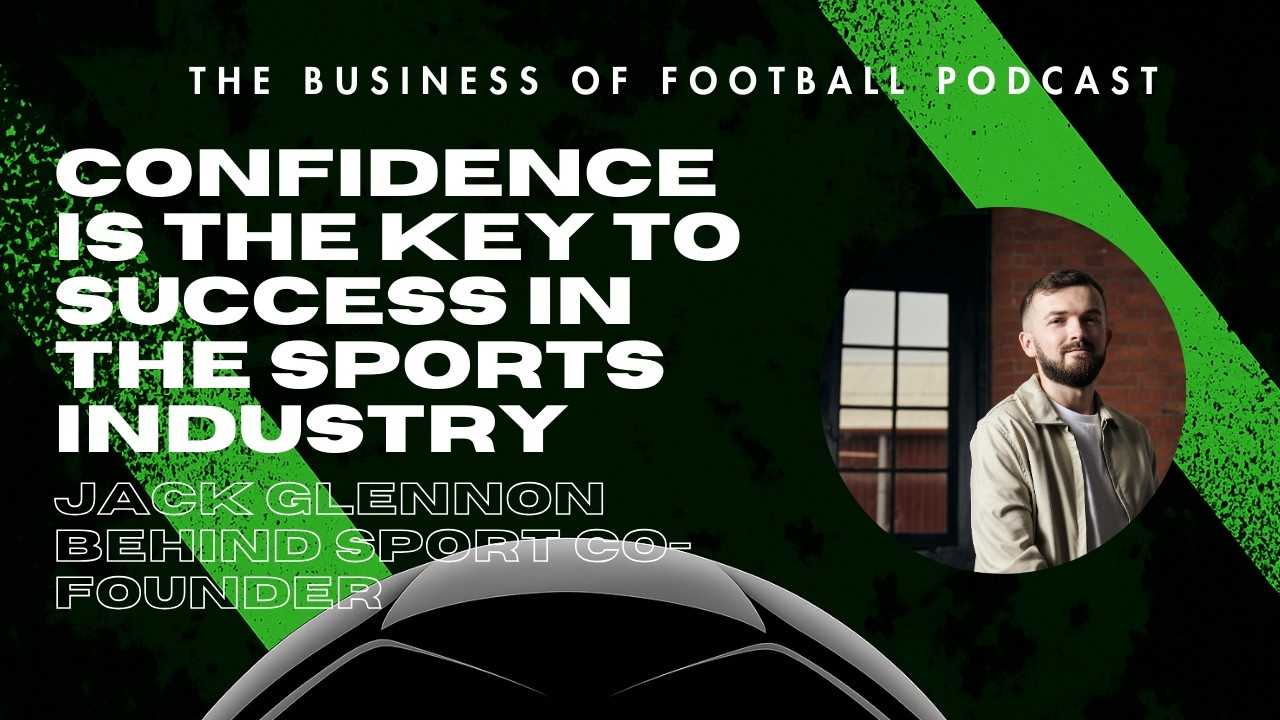 The Business of Football Podcast- Behind Sport Co-Founder Jack Glennon