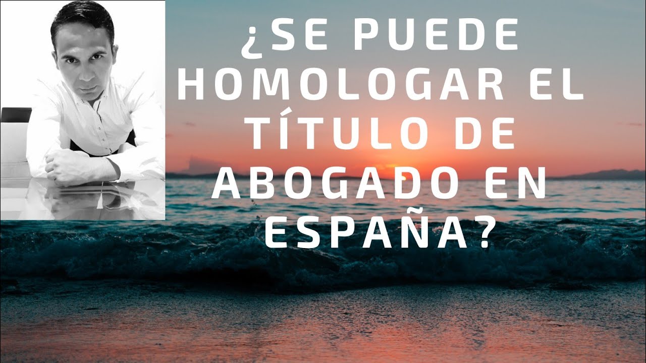 ¿Se puede homologar el título de abogado en España?