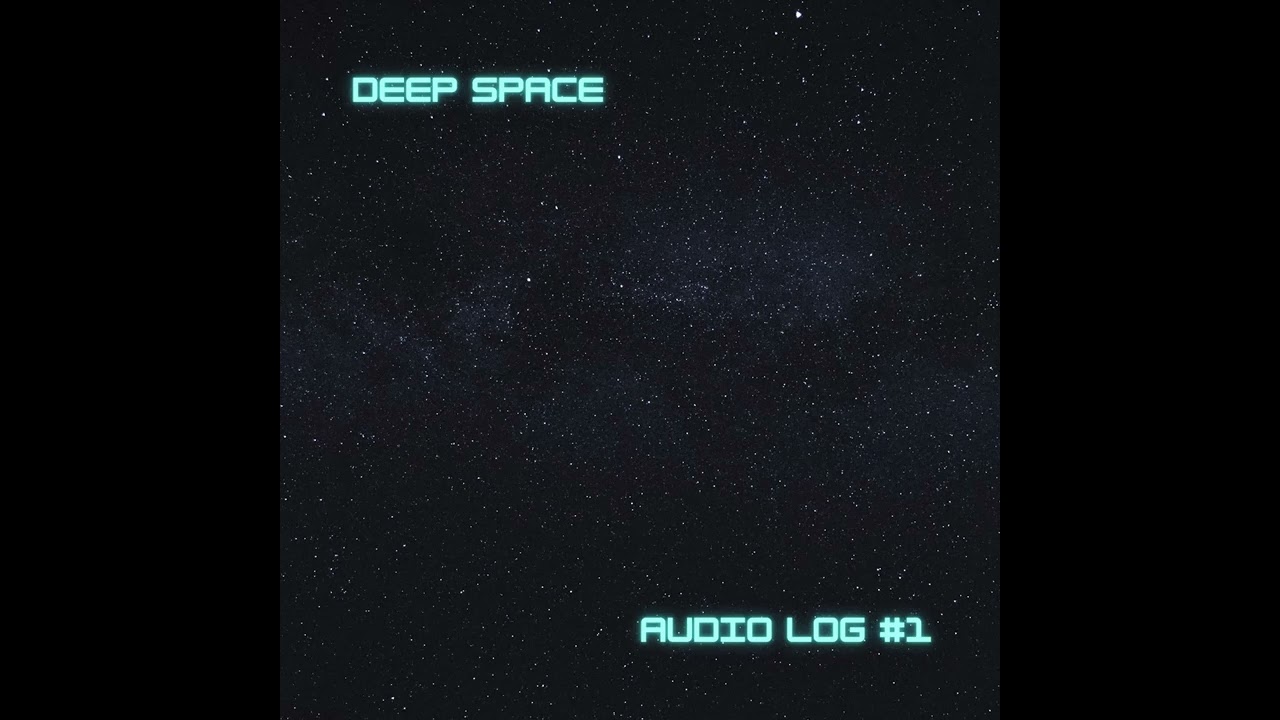 Deep Space Audio Log #1
