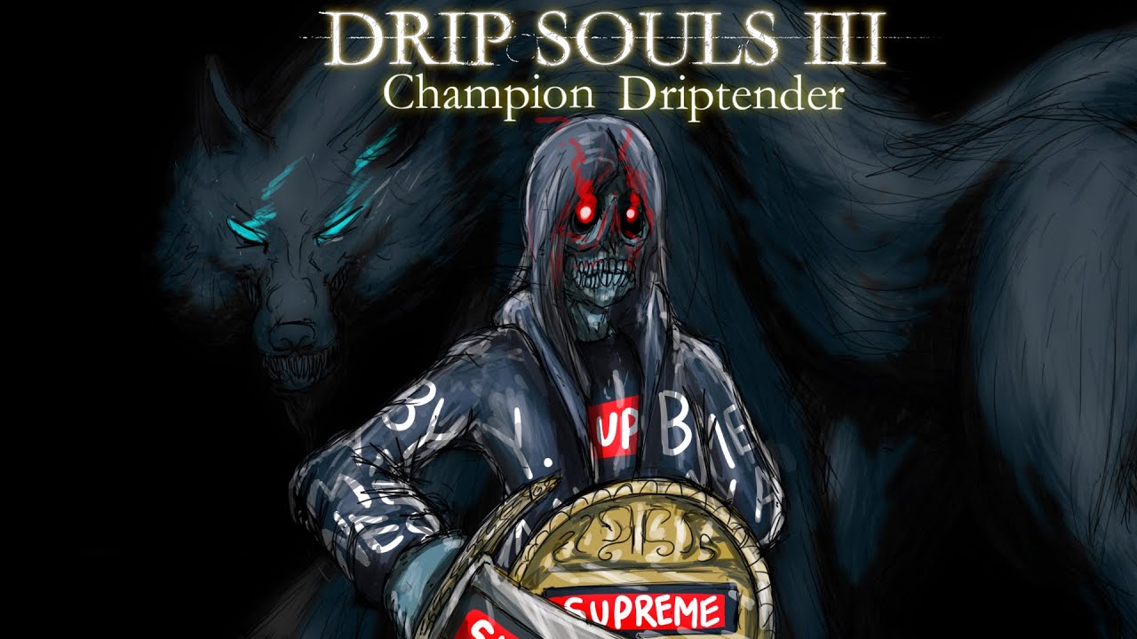 Drip Souls III: Champion Driptender