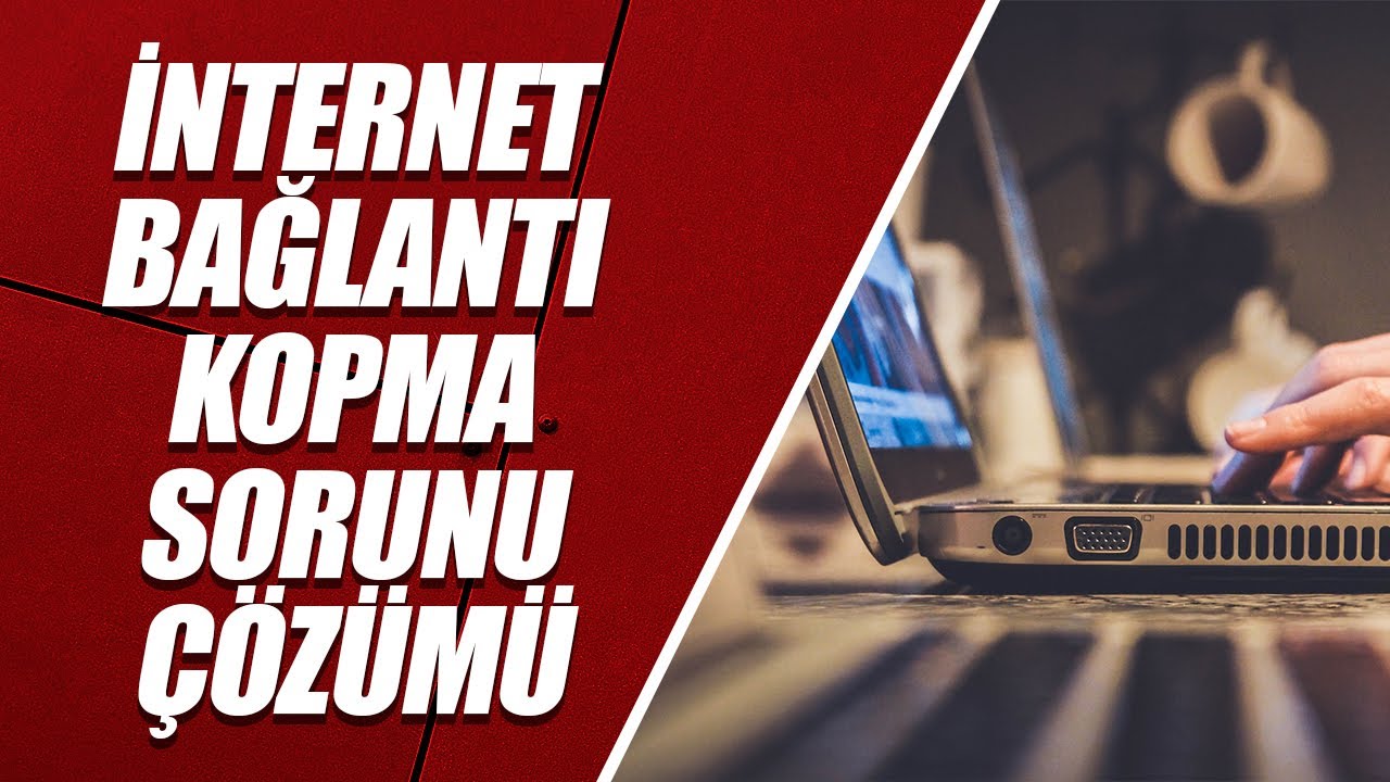 İNTERNET BAĞLANTI KOPMA SORUNU ÇÖZÜMÜ (İNTERNET SÜREKLİ KOPUYOR)