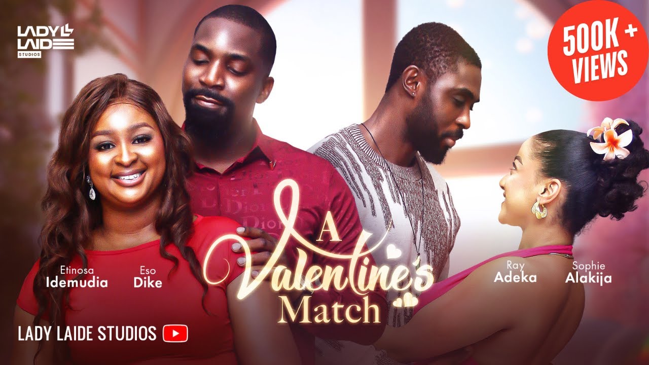 A VALENTINE’S MATCH - SOPHIA ALAKIJA, ESO DIKE, RAY ADEKA, ETINOSA IDEMUDIA #nollywood