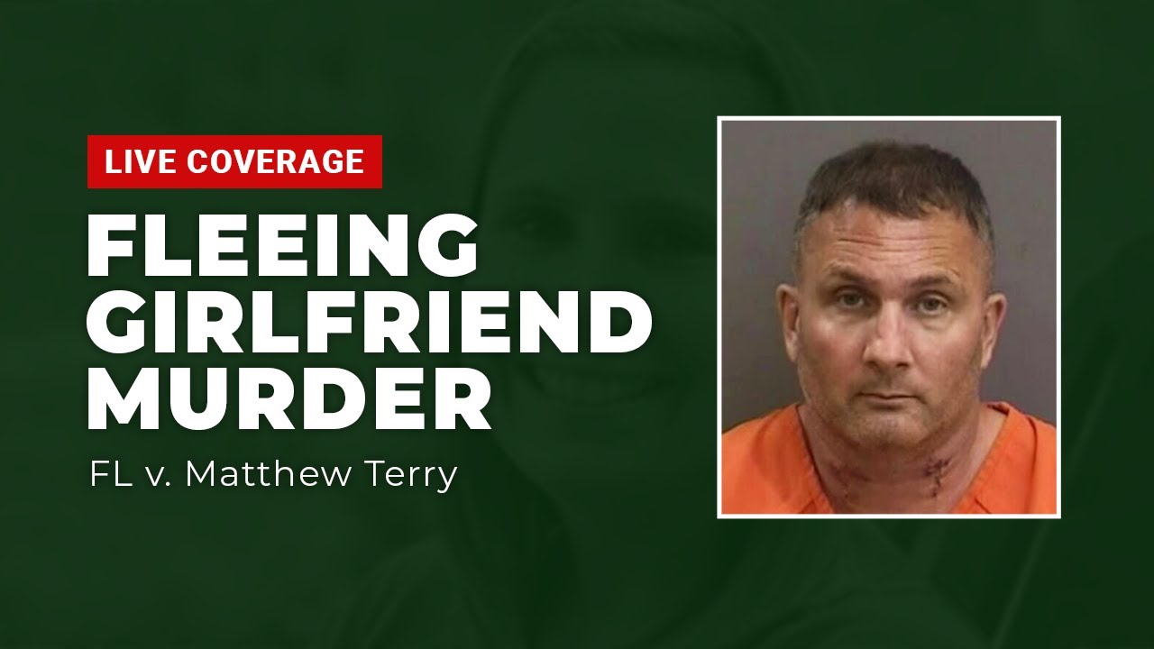 Watch Live: Fleeing Girlfriend Murder Trial - FL v. Matthew Terry - Penalty Phase Day 1