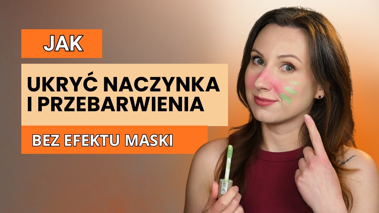 Cera naczynkowa? Rumień? Jak ukryć zaczerwienienia BEZ efektu maski.