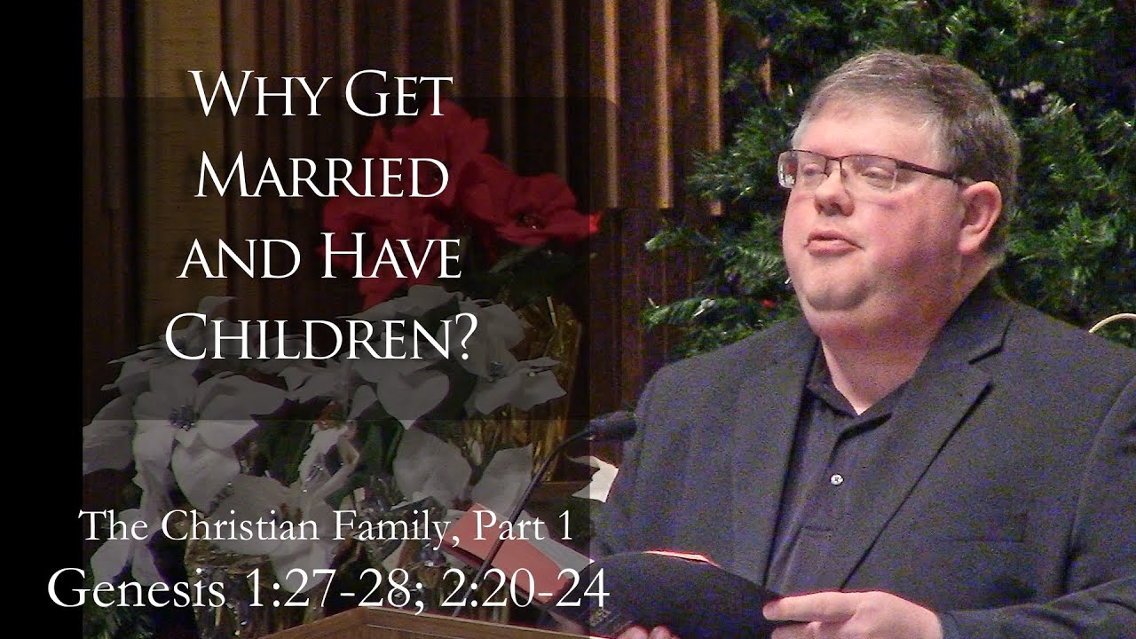 Why Get Married and Have Children (The Christian Family, Part 1)