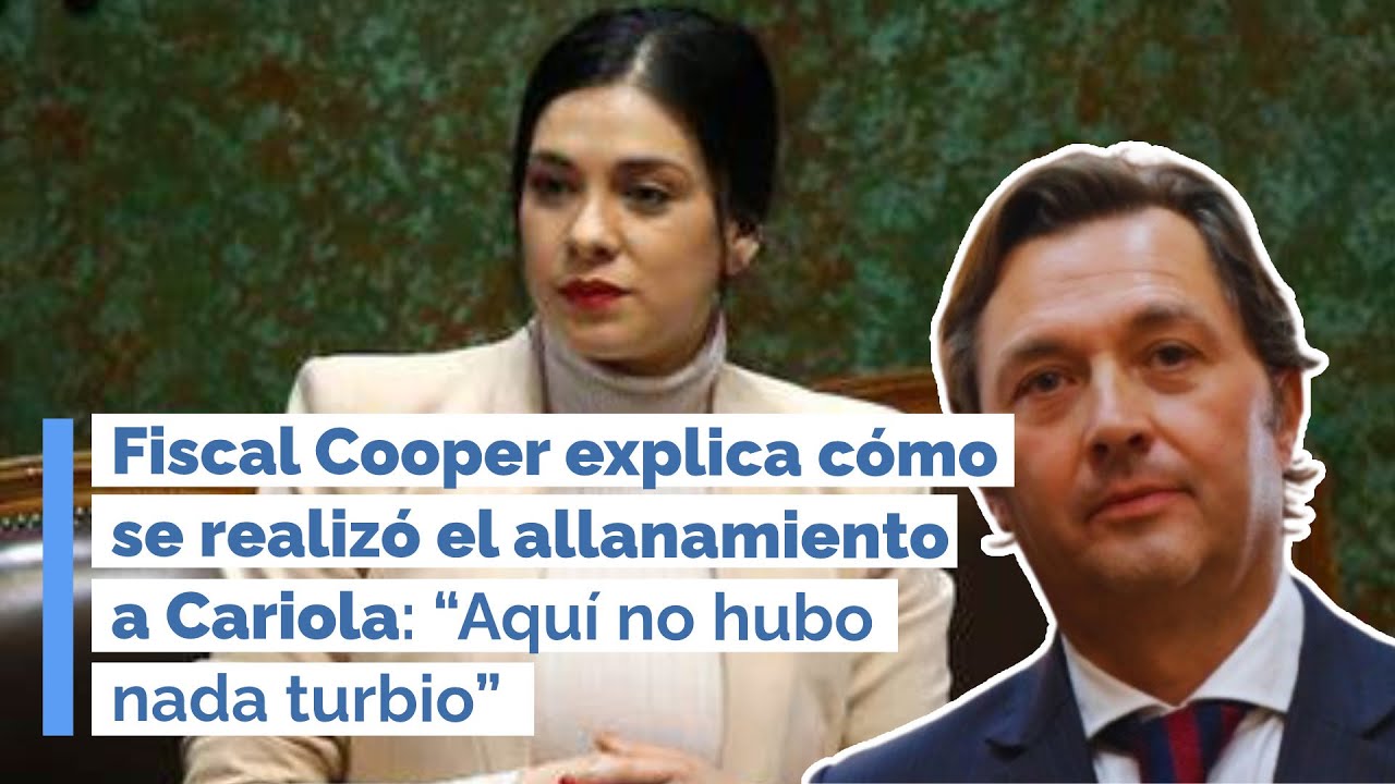 Fiscal Cooper explica c&oacute;mo se realiz&oacute; el allanamiento a Cariola: &ldquo;Aqu&iacute; no hubo nada turbio&rdquo;