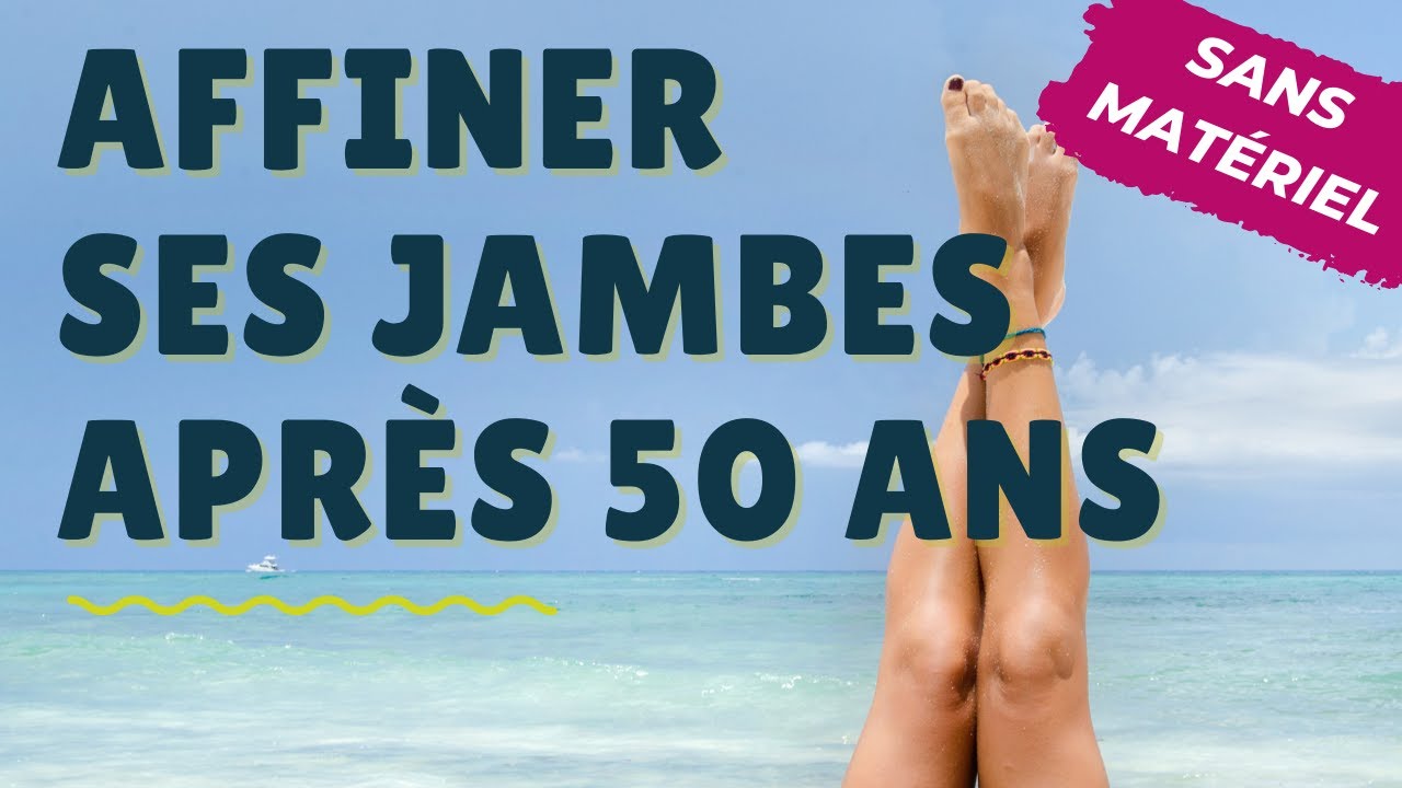 Comment affiner ses jambes après 50 ans 🌟