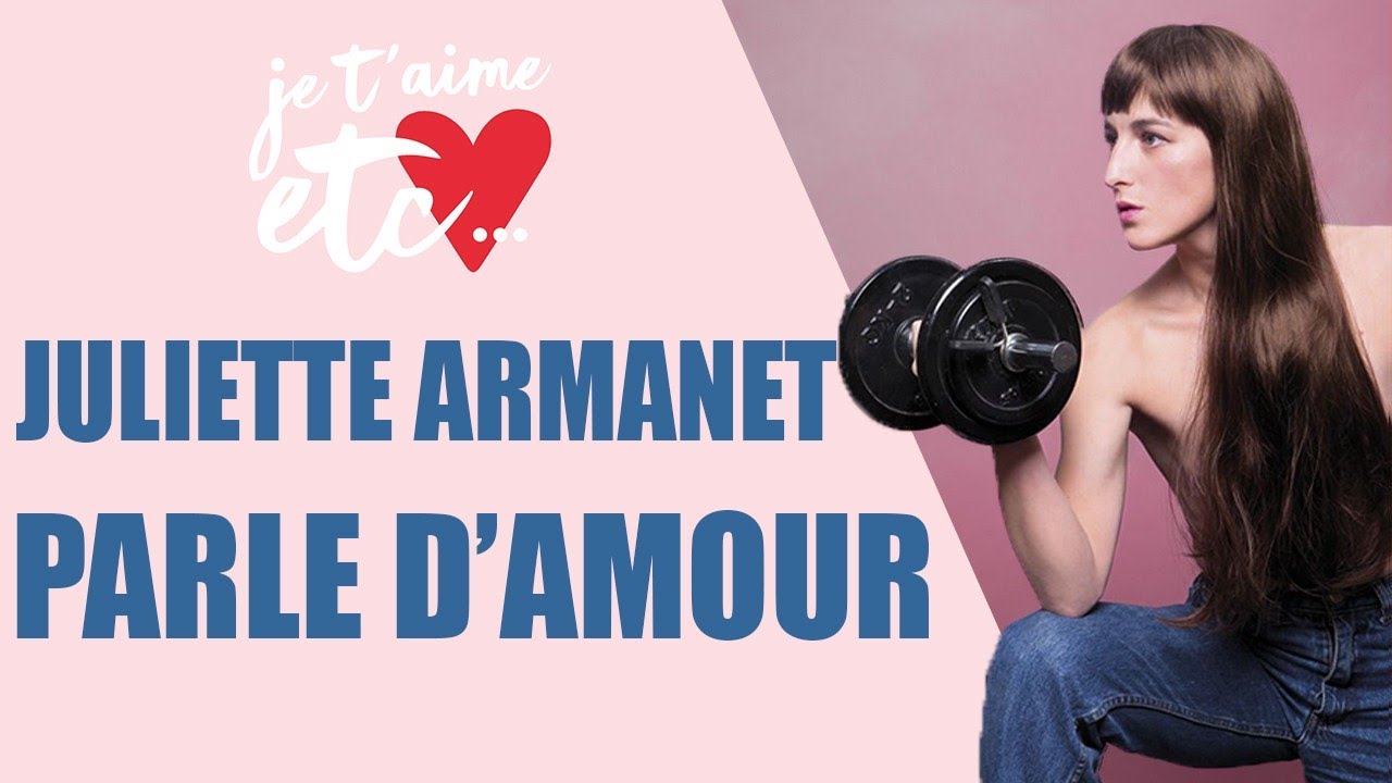 Juliette Armanet parle d'amour ! - Je t'aime etc.