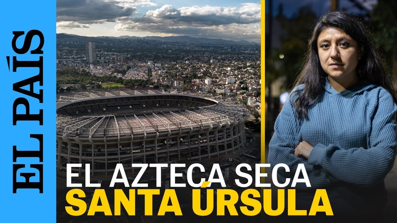 MUNDIAL 2026 | Los vecinos contra el Estadio Azteca | EL PA&Iacute;S